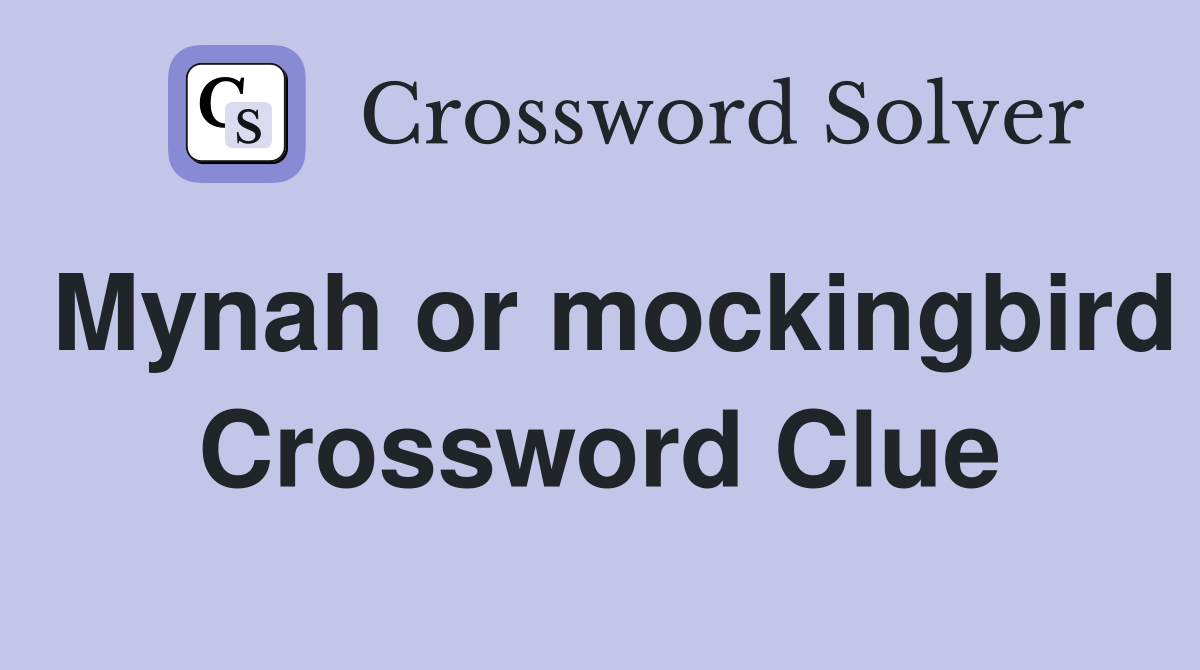 Mynah or mockingbird Crossword Clue