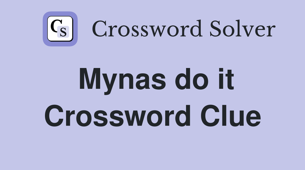 Mynas do it Crossword Clue