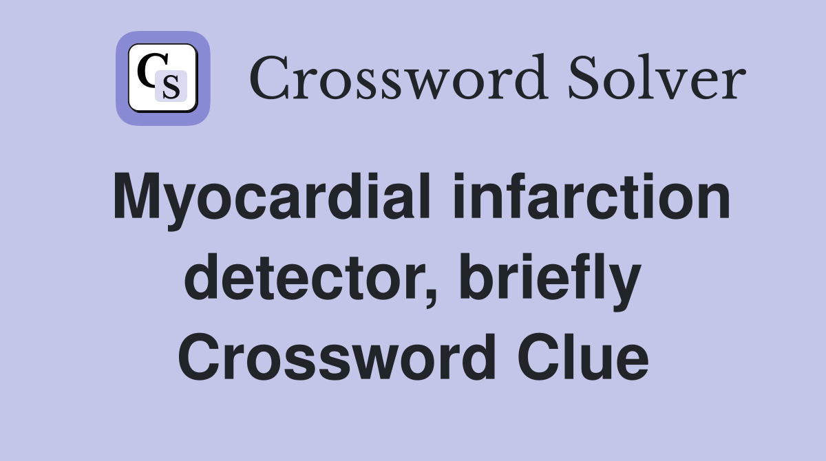 Myocardial infarction detector, briefly Crossword Clue