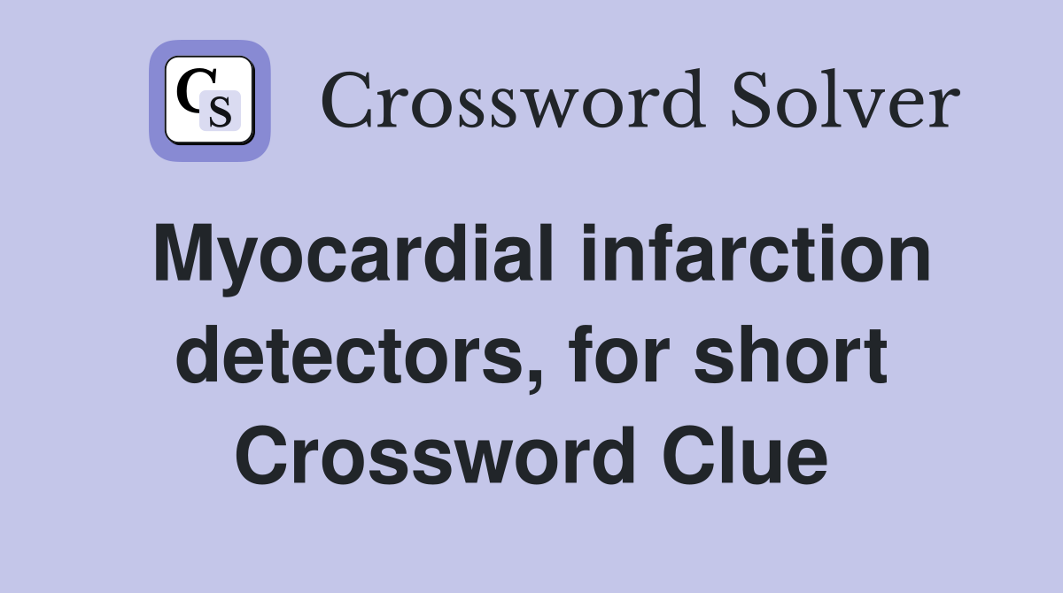 Myocardial infarction detectors, for short Crossword Clue
