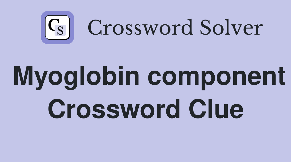 Myoglobin component Crossword Clue