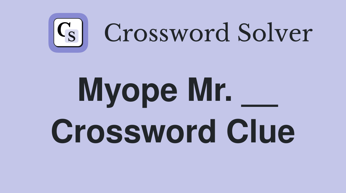 Myope Mr. __ Crossword Clue