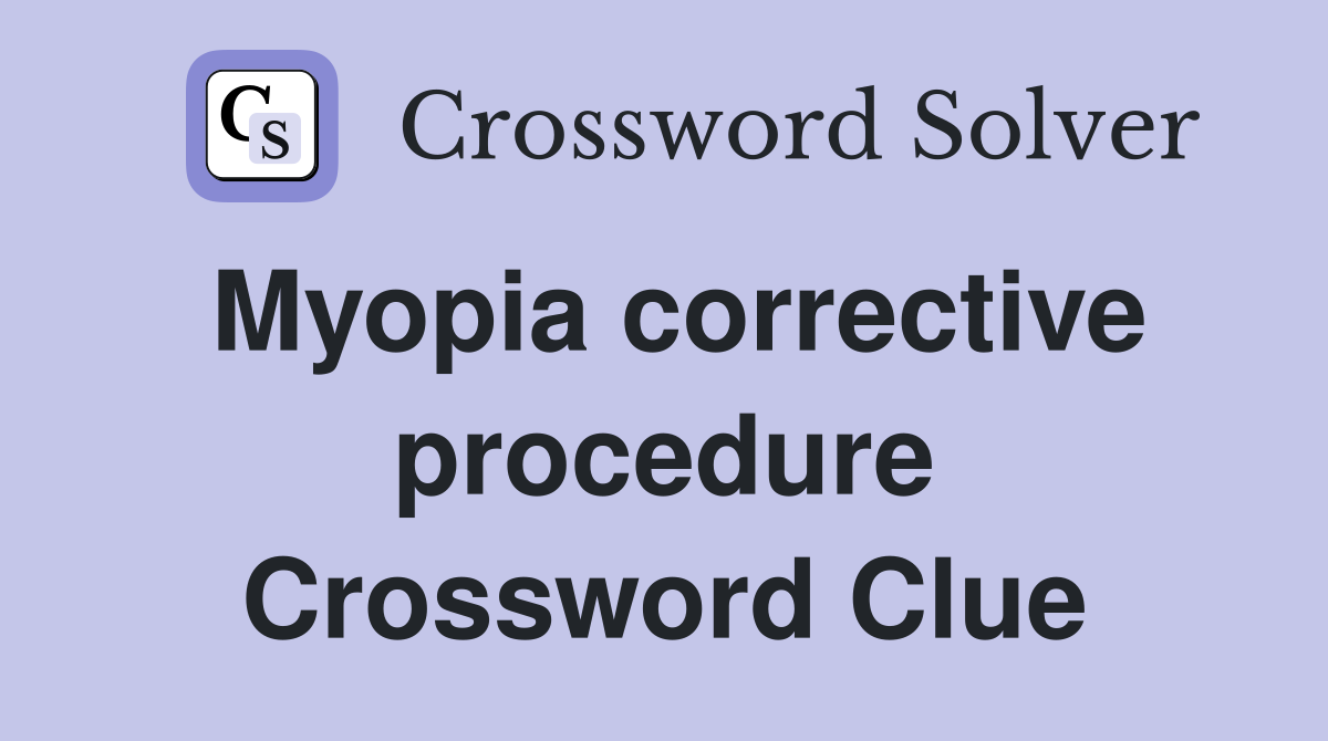 Myopia corrective procedure Crossword Clue