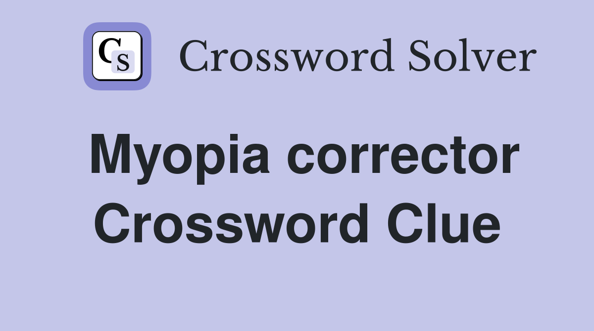 Myopia corrector Crossword Clue