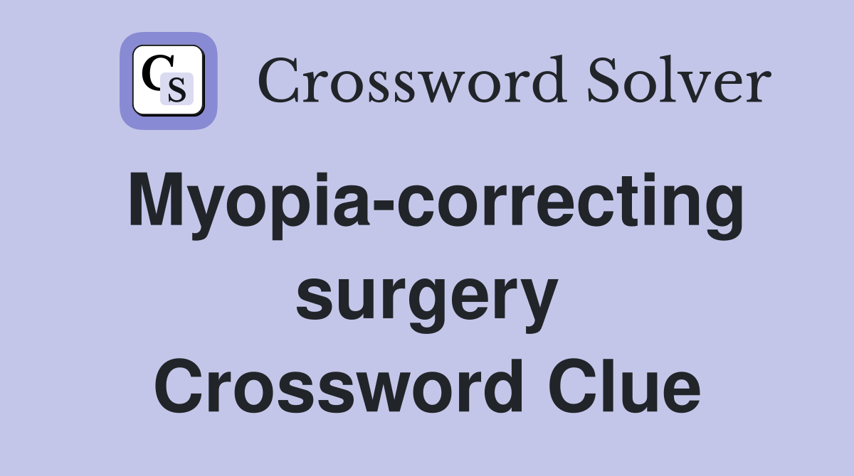 Myopia-correcting surgery Crossword Clue