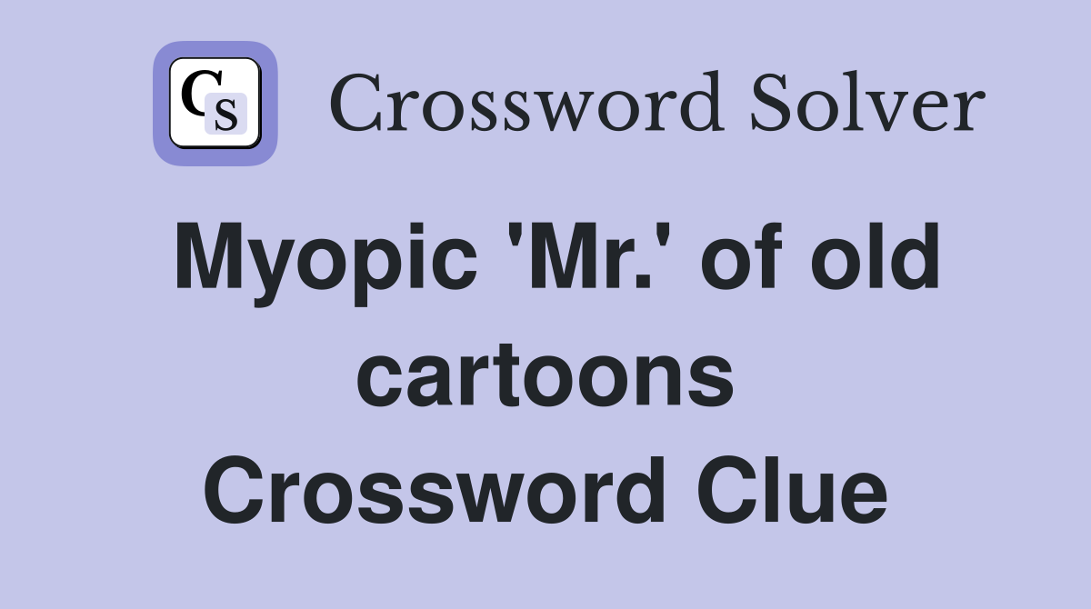 Myopic 'Mr.' of old cartoons Crossword Clue