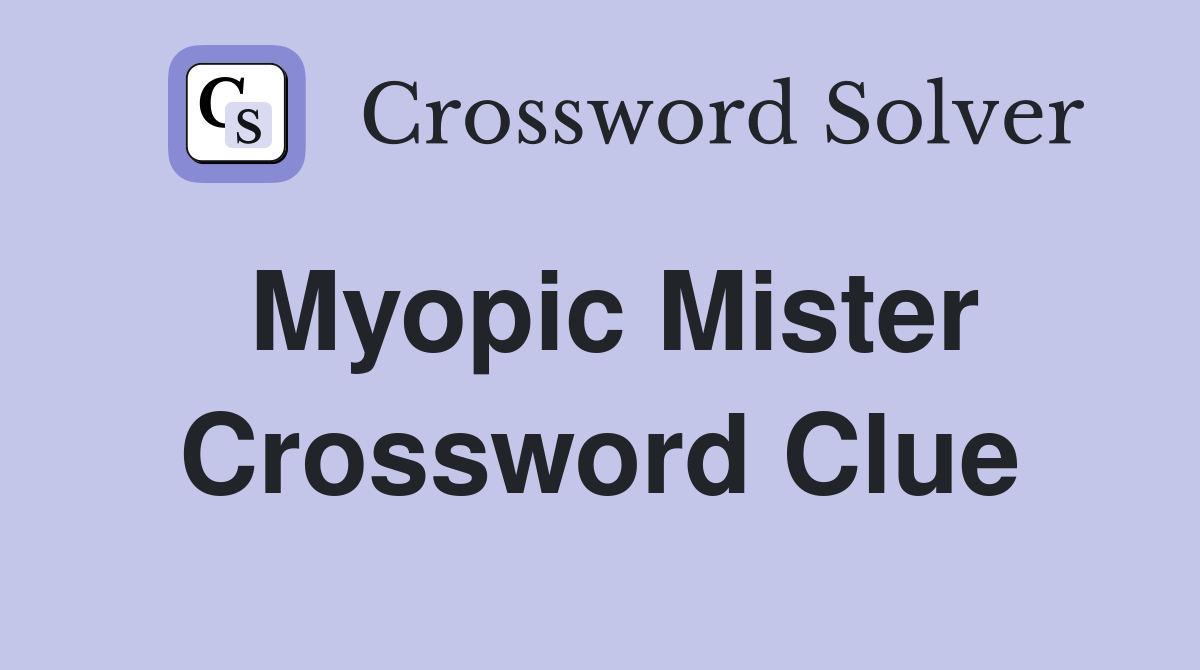 Myopic Mister Crossword Clue