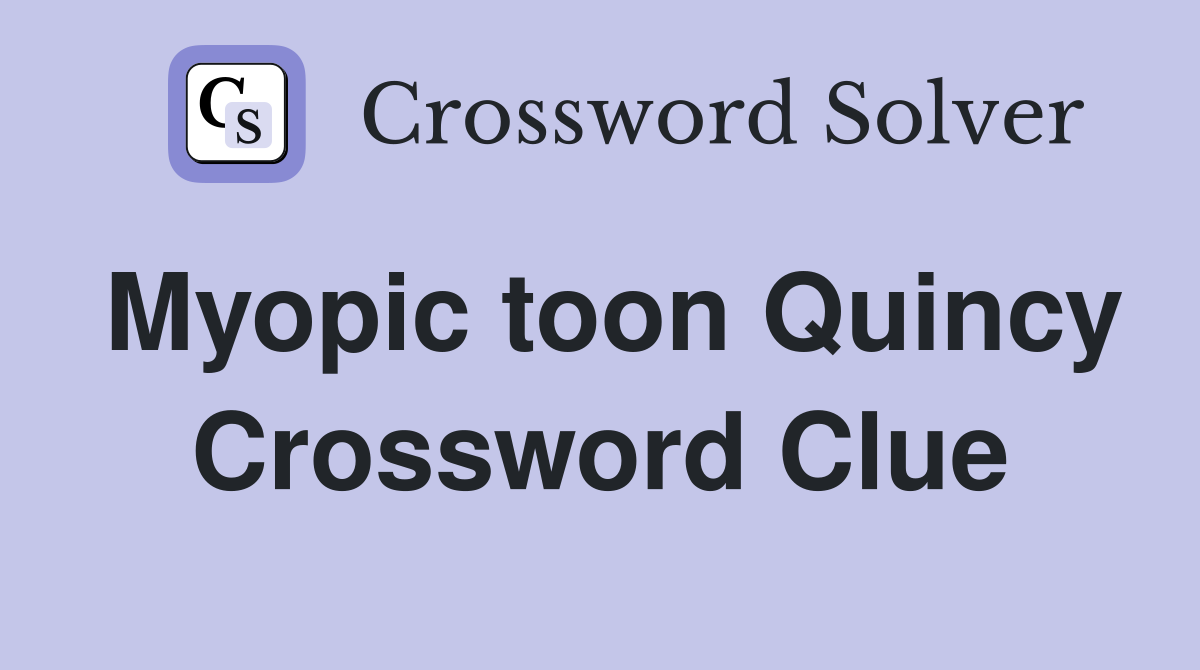 Myopic toon Quincy Crossword Clue