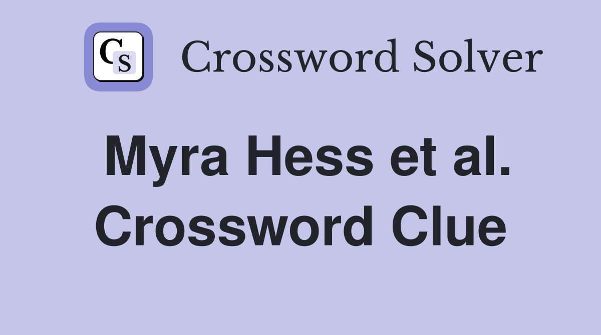 Myra Hess et al. Crossword Clue