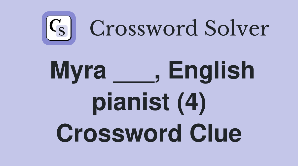 Myra ___, English pianist (4) Crossword Clue