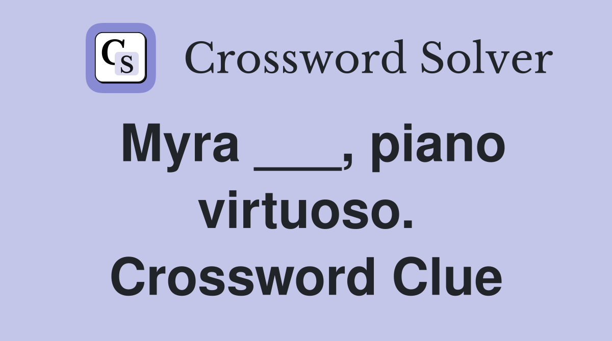 Myra ___, piano virtuoso. Crossword Clue