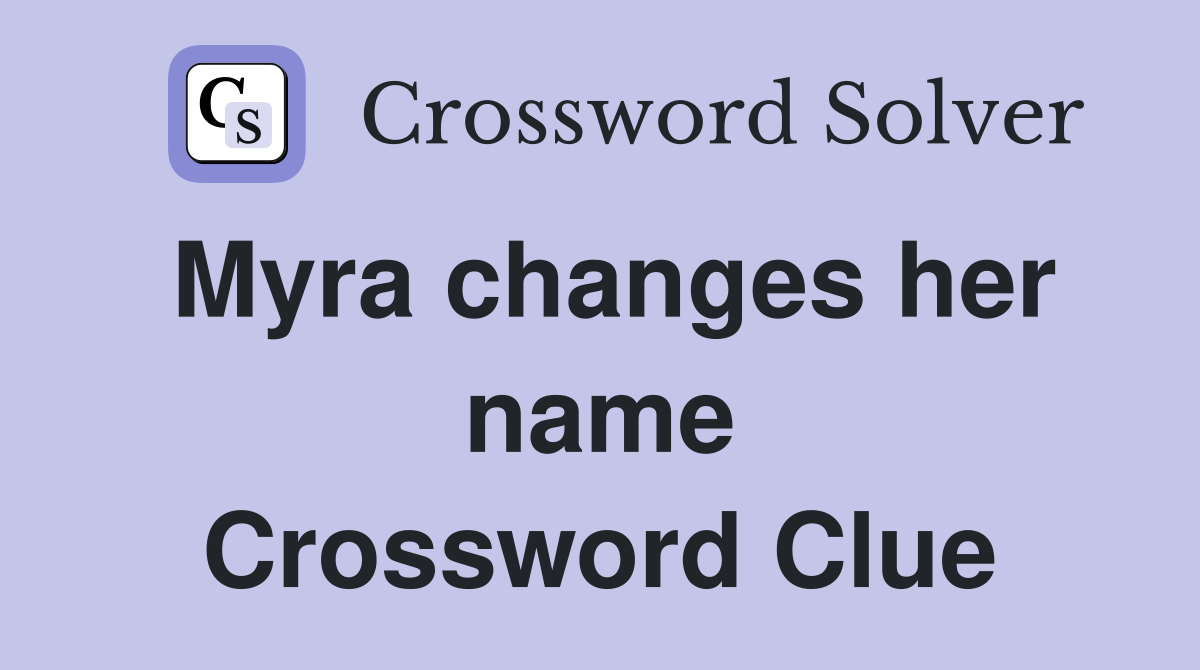 Myra changes her name Crossword Clue