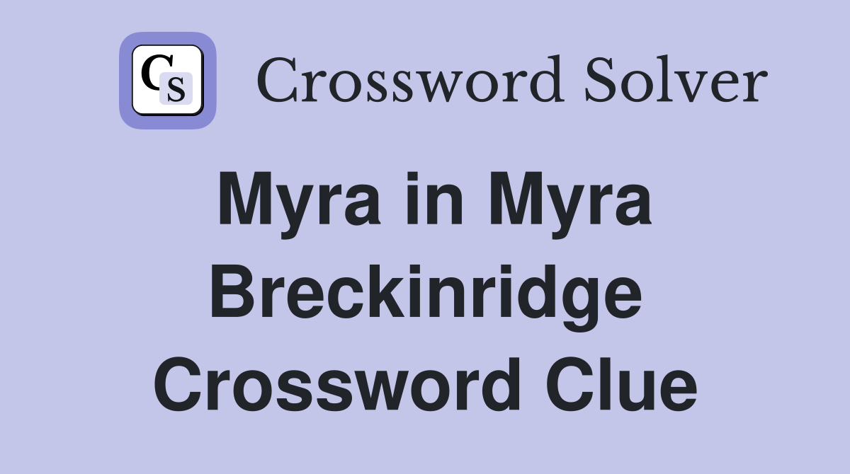 Myra in Myra Breckinridge Crossword Clue