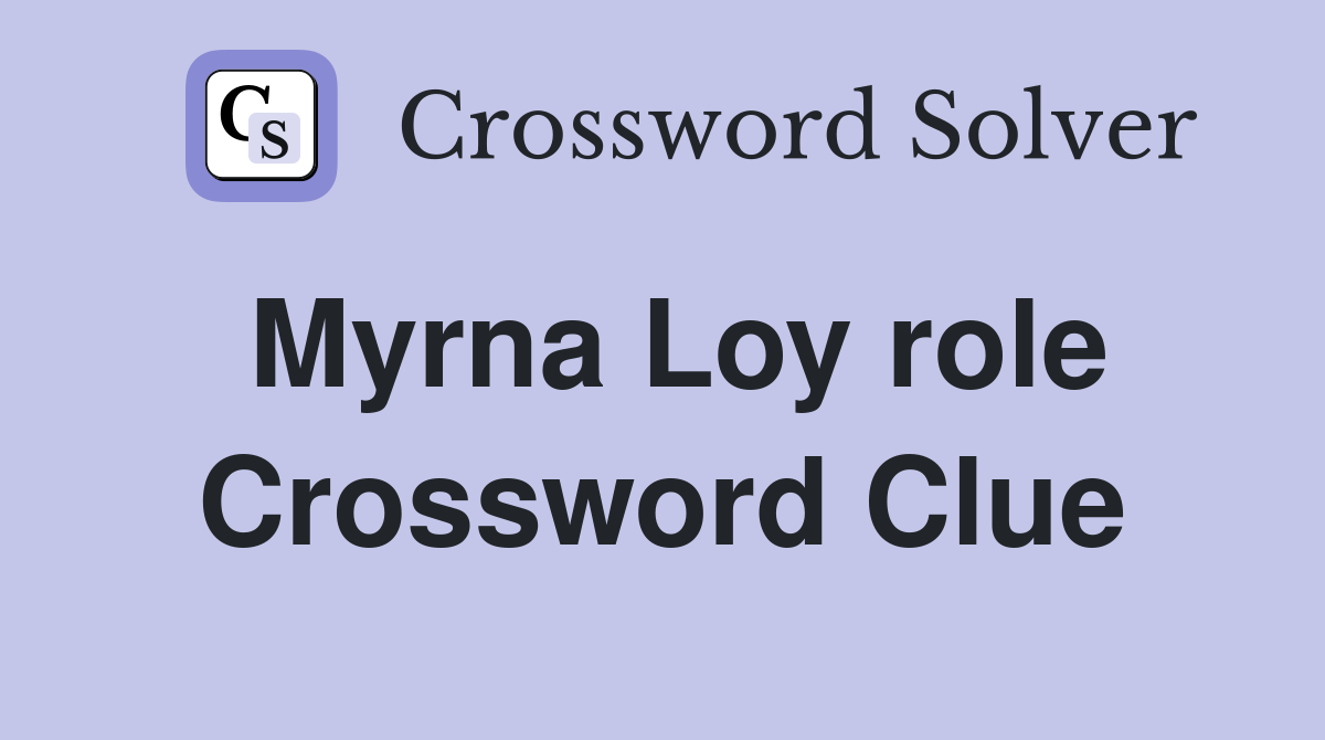 Myrna Loy role Crossword Clue