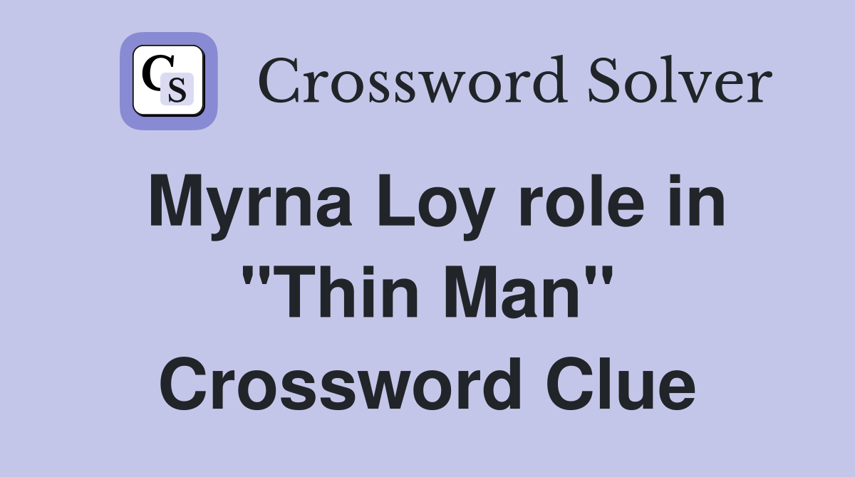Myrna Loy role in "Thin Man" Crossword Clue