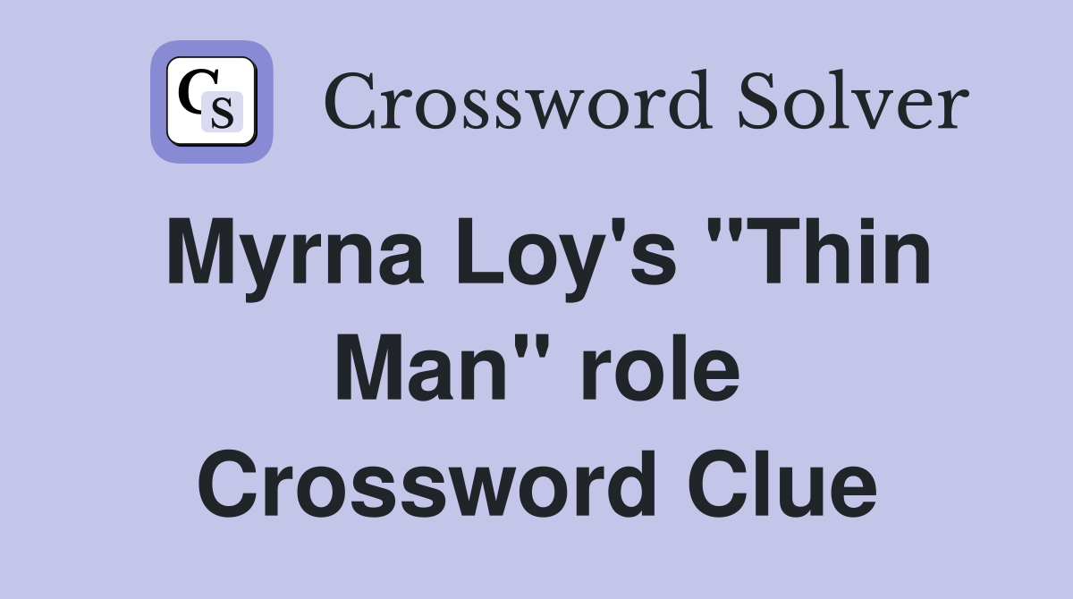 Myrna Loy's "Thin Man" role Crossword Clue