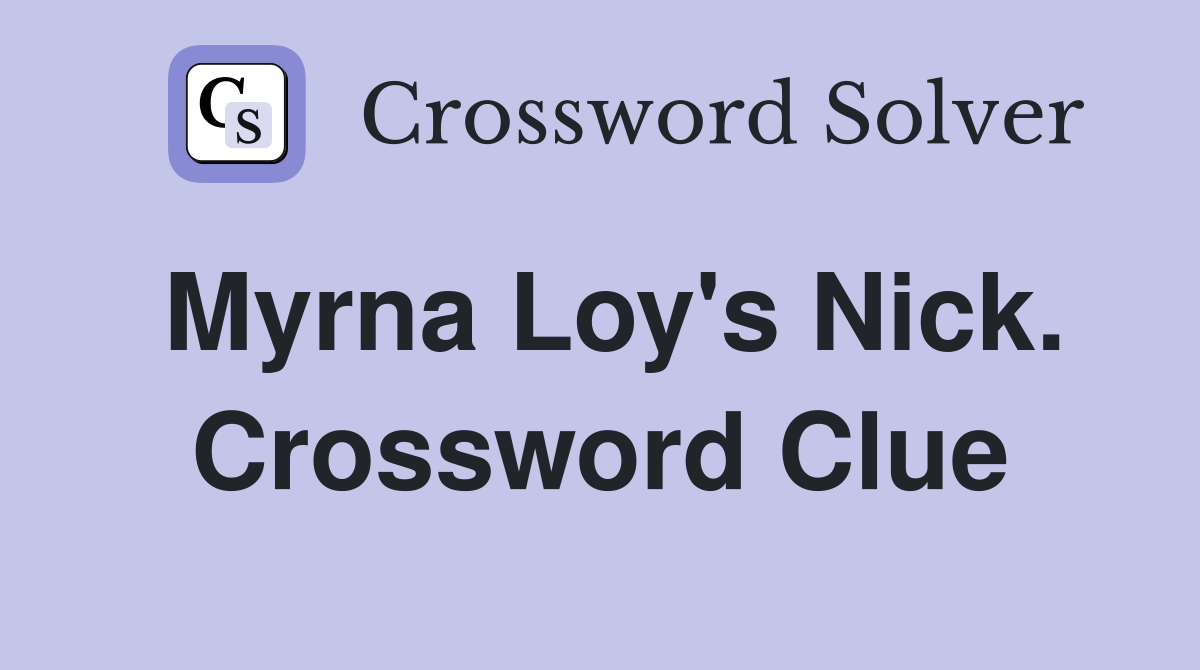 Myrna Loy's Nick. Crossword Clue