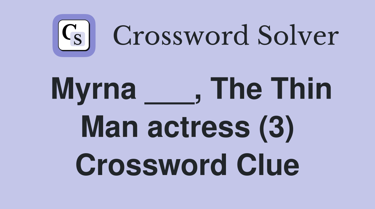 Myrna ___, The Thin Man actress (3) Crossword Clue