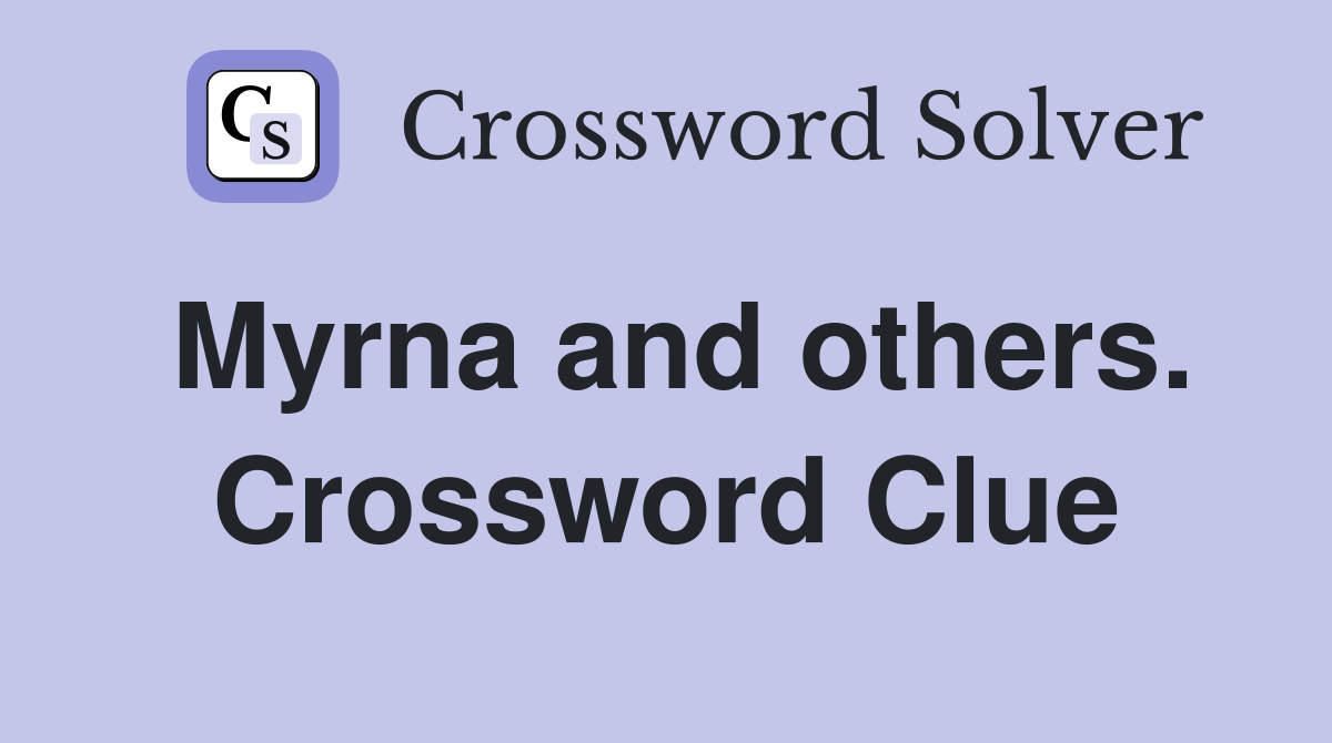 Myrna and others. Crossword Clue