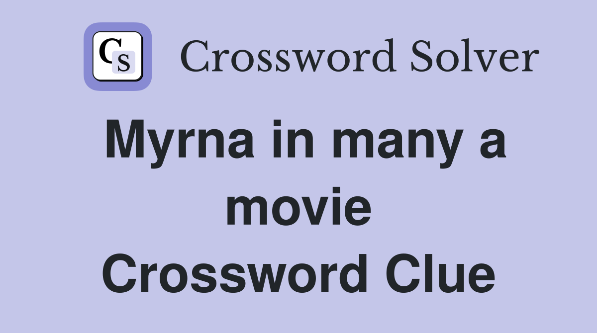 Myrna in many a movie Crossword Clue