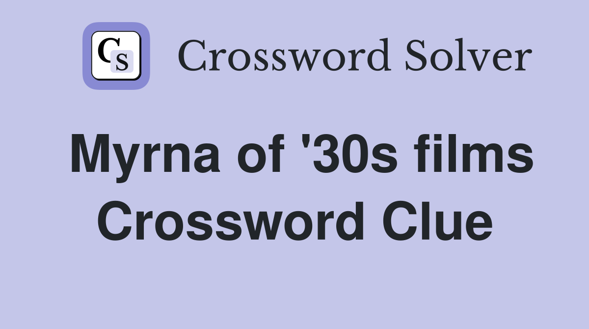 Myrna of '30s films Crossword Clue