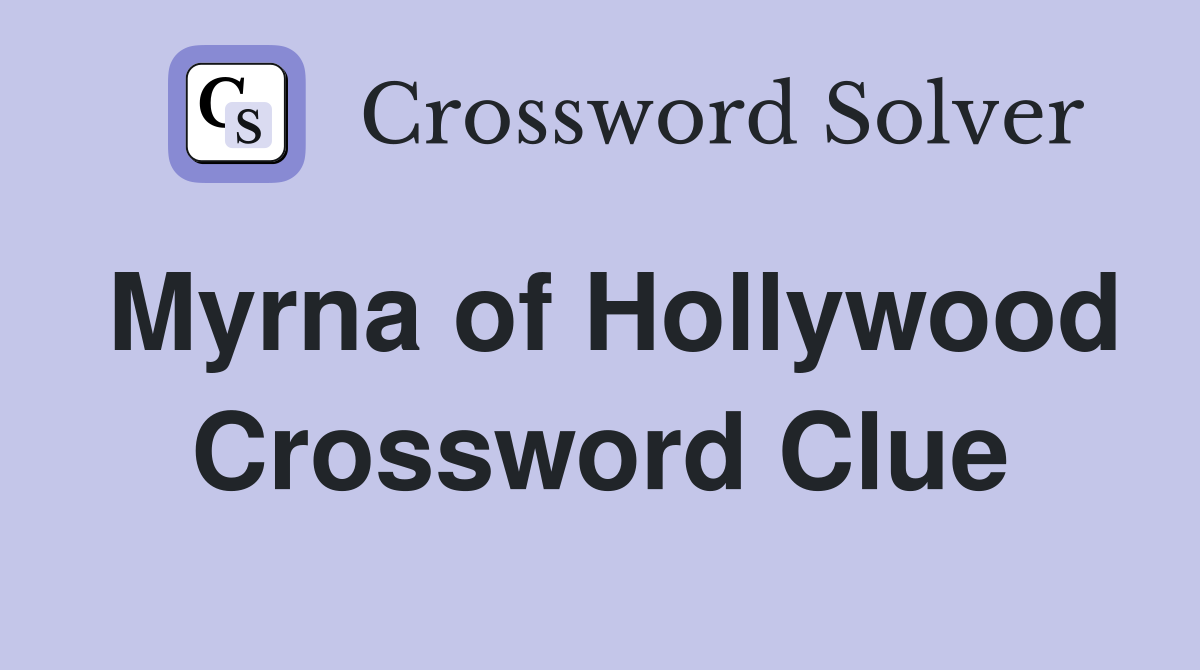 Myrna of Hollywood Crossword Clue