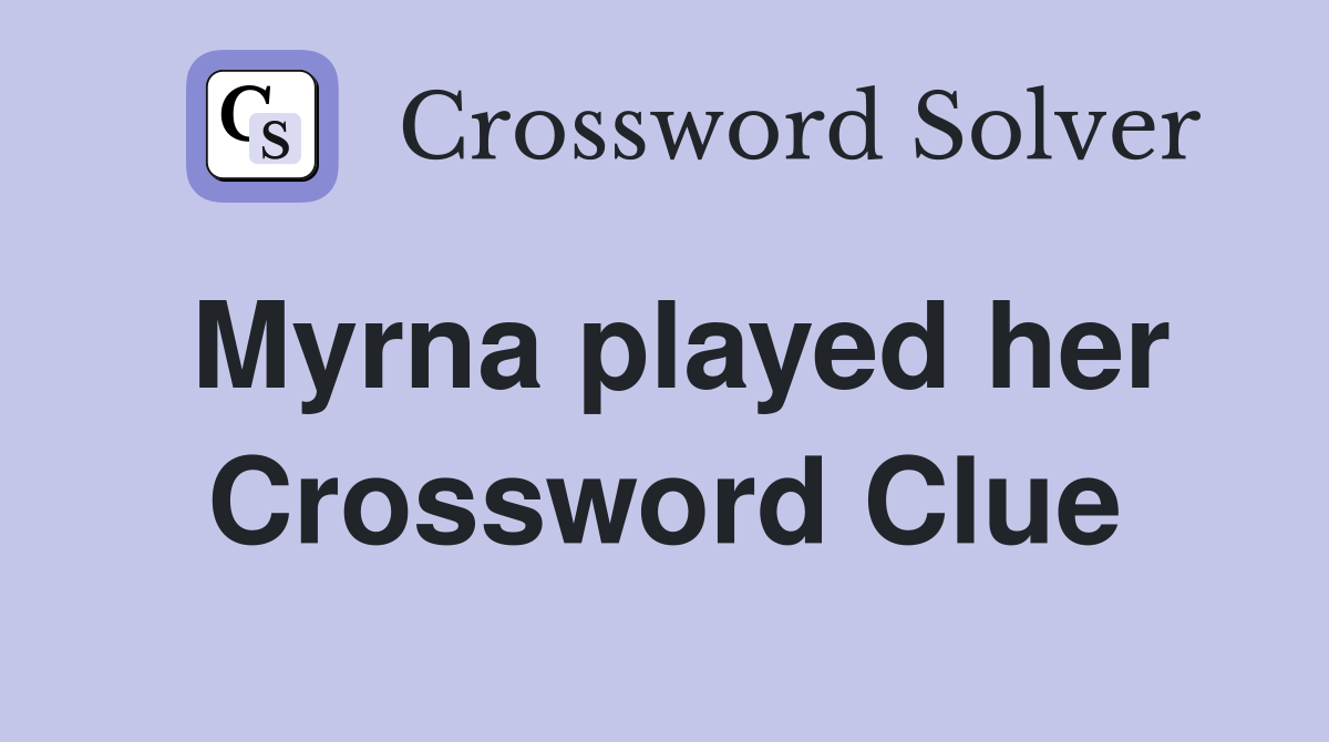 Myrna played her Crossword Clue