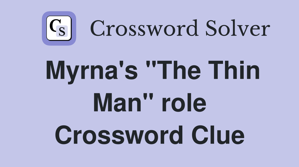 Myrna's "The Thin Man" role Crossword Clue