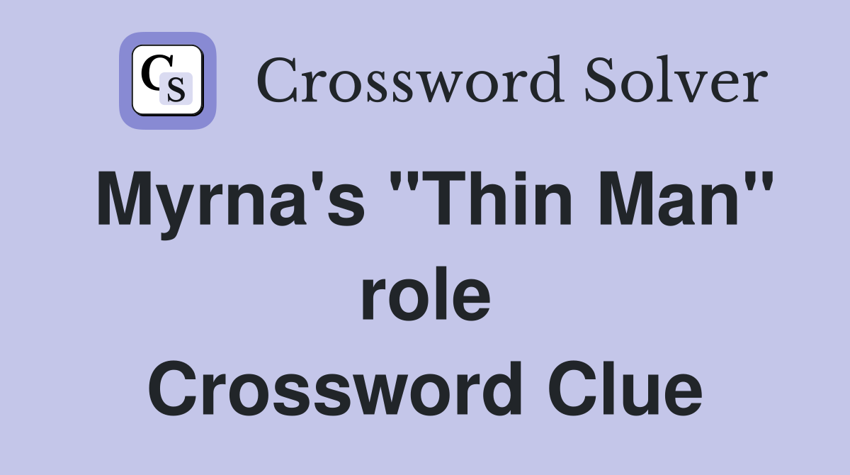 Myrna's "Thin Man" role Crossword Clue