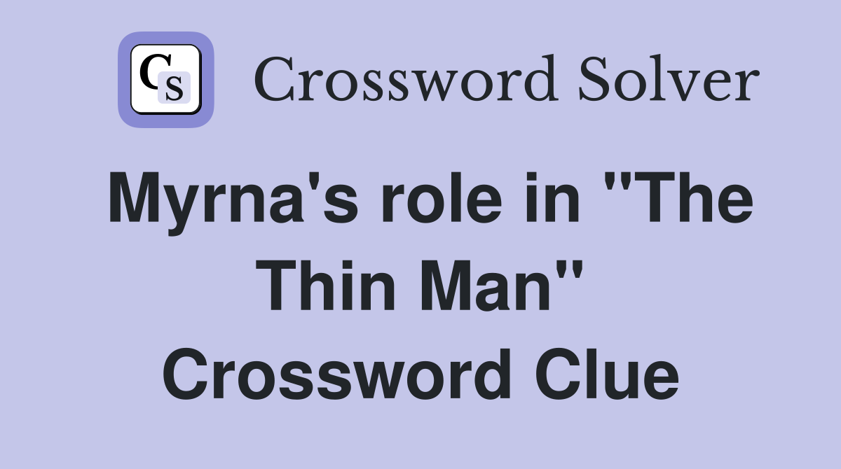 Myrna's role in "The Thin Man" Crossword Clue
