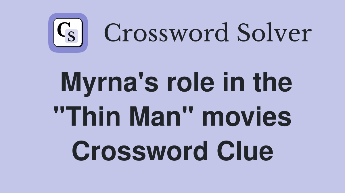 Myrna's role in the "Thin Man" movies Crossword Clue