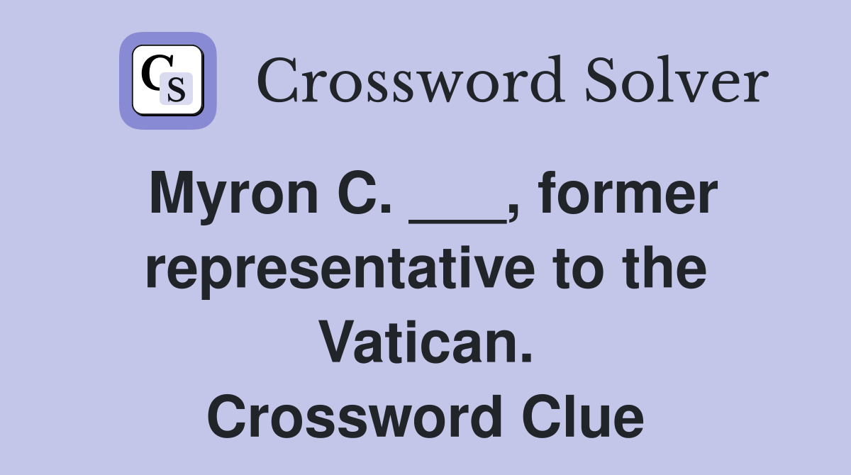 Myron C. ___, former representative to the Vatican. Crossword Clue