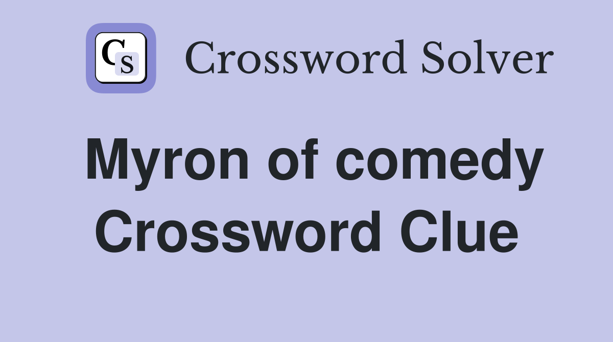Myron of comedy Crossword Clue