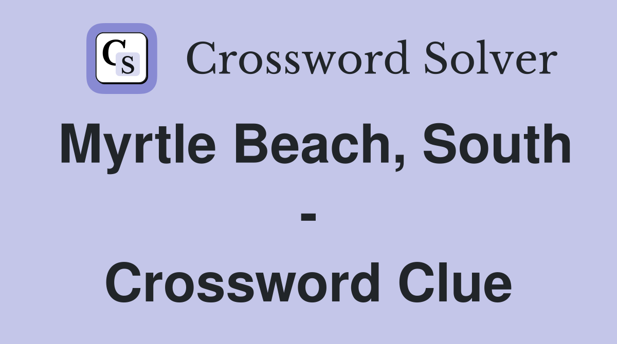 Myrtle Beach, South - Crossword Clue