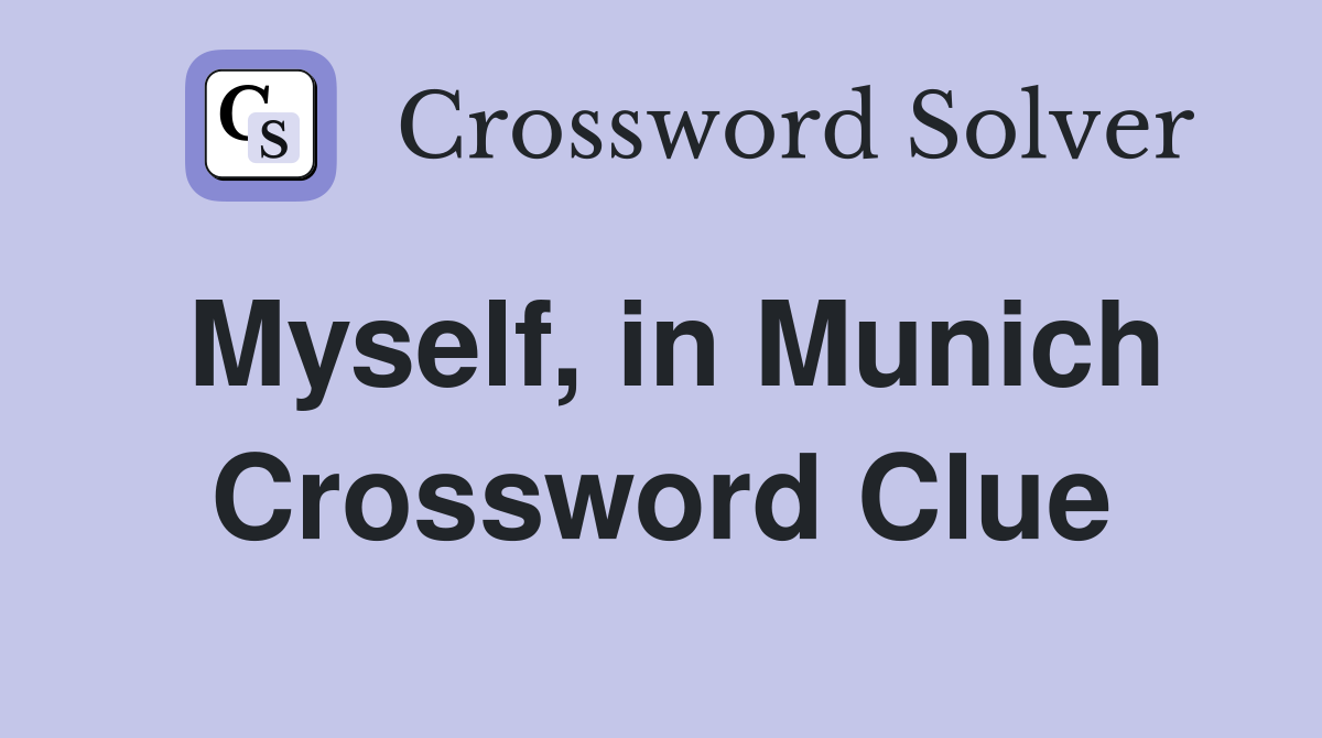 Myself, in Munich Crossword Clue