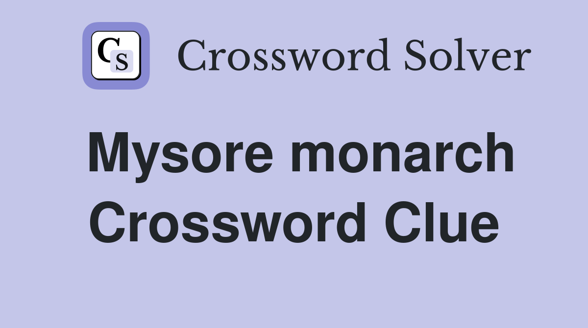 Mysore monarch Crossword Clue