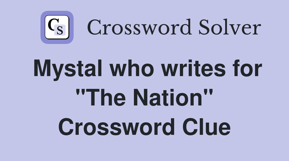 Mystal who writes for "The Nation" Crossword Clue