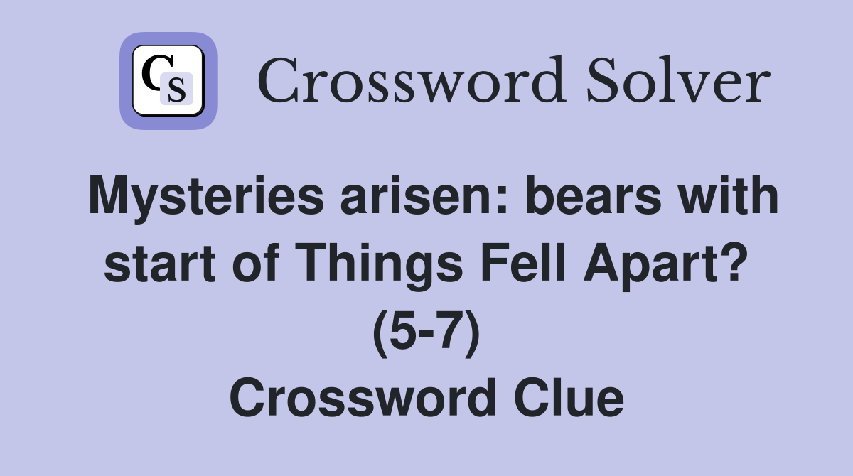 Mysteries arisen: bears with start of Things Fell Apart? (5-7) Crossword Clue