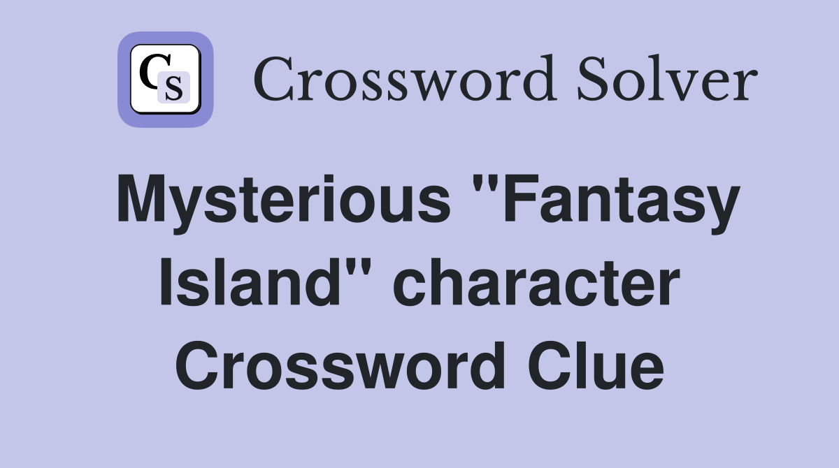 Mysterious "Fantasy Island" character Crossword Clue