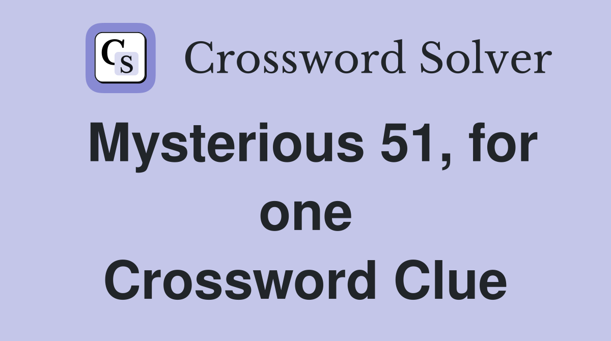 Mysterious 51, for one Crossword Clue