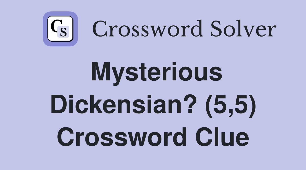 Mysterious Dickensian? (5,5) Crossword Clue