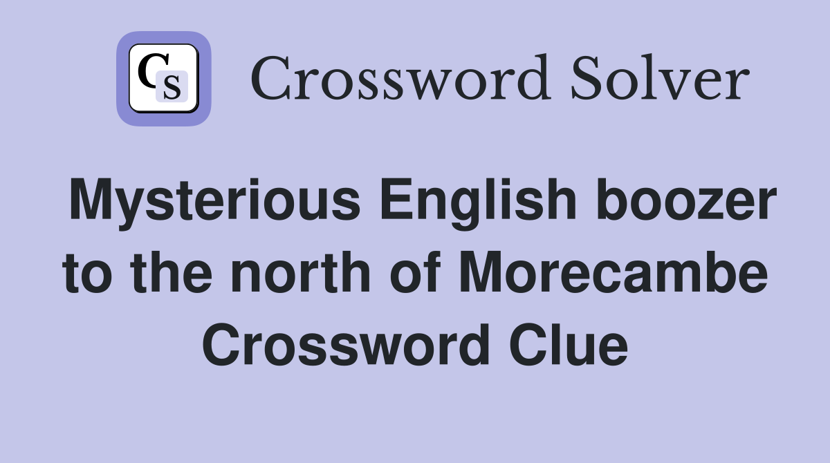 Mysterious English boozer to the north of Morecambe Crossword Clue