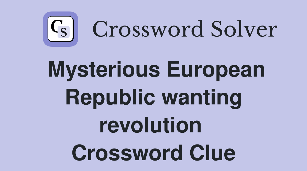 Mysterious European Republic wanting revolution  Crossword Clue