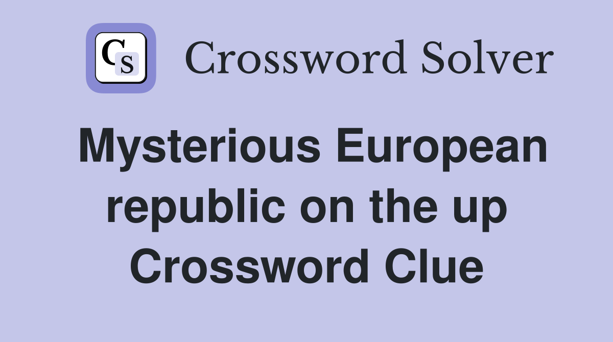 Mysterious European republic on the up Crossword Clue