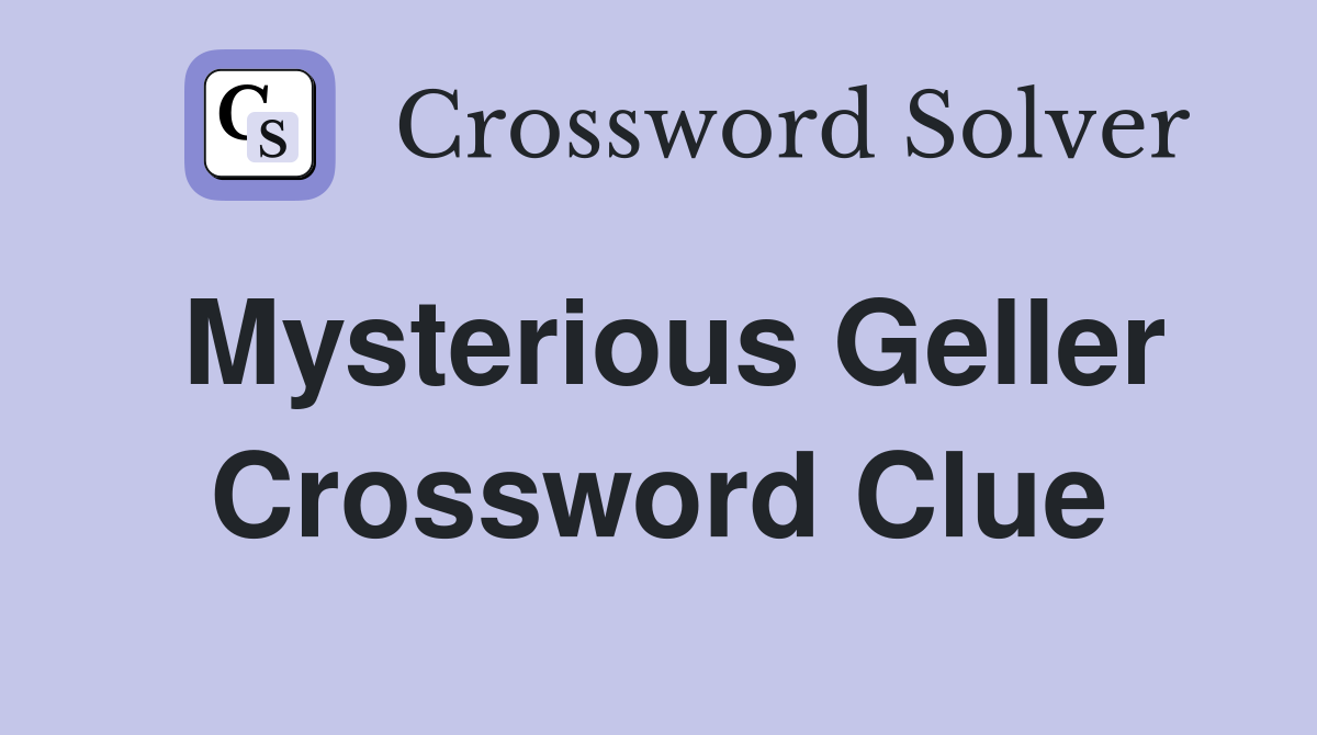 Mysterious Geller Crossword Clue