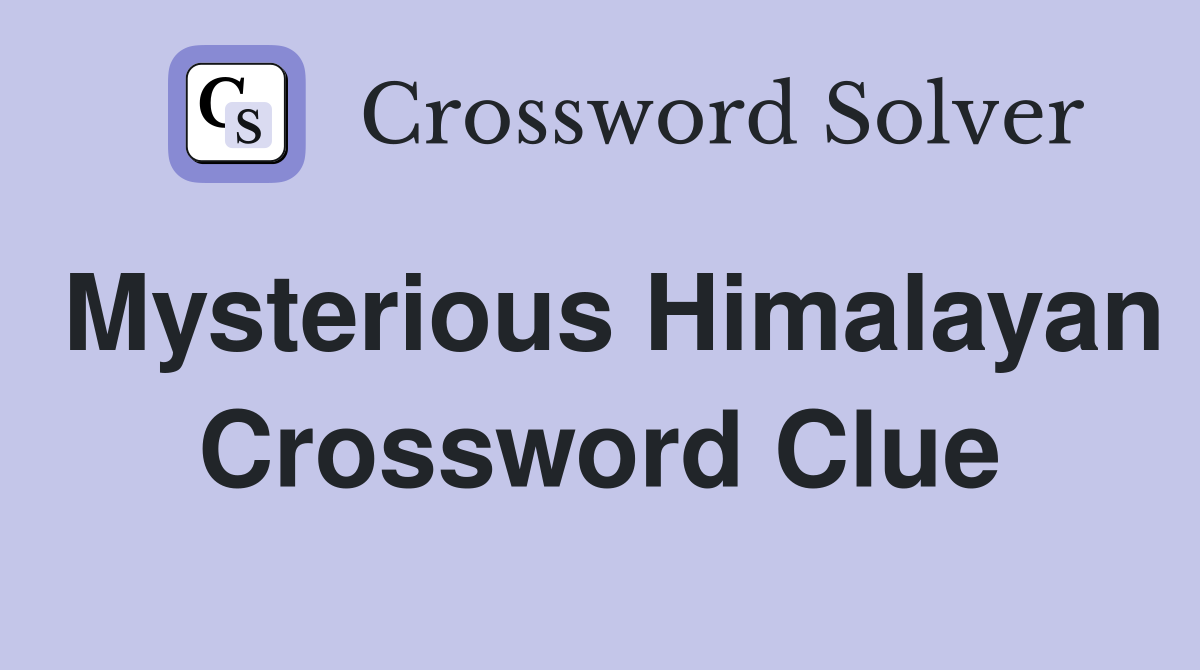 Mysterious Himalayan Crossword Clue