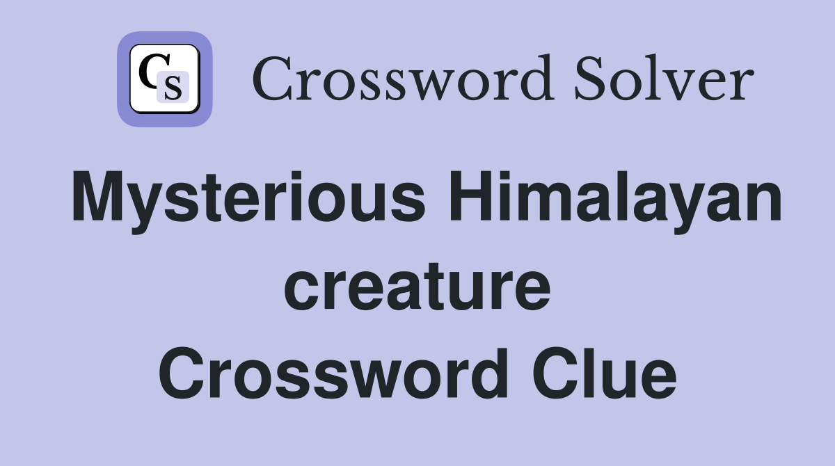Mysterious Himalayan creature Crossword Clue
