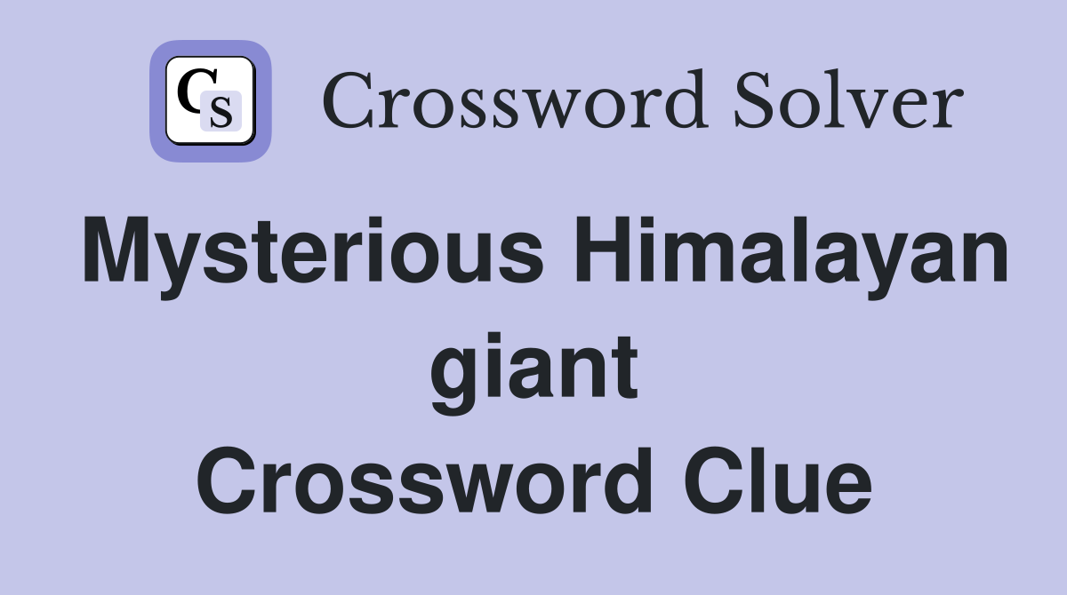 Mysterious Himalayan giant Crossword Clue