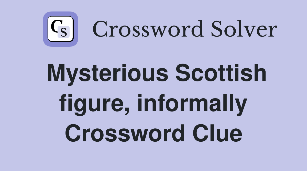 Mysterious Scottish figure, informally Crossword Clue