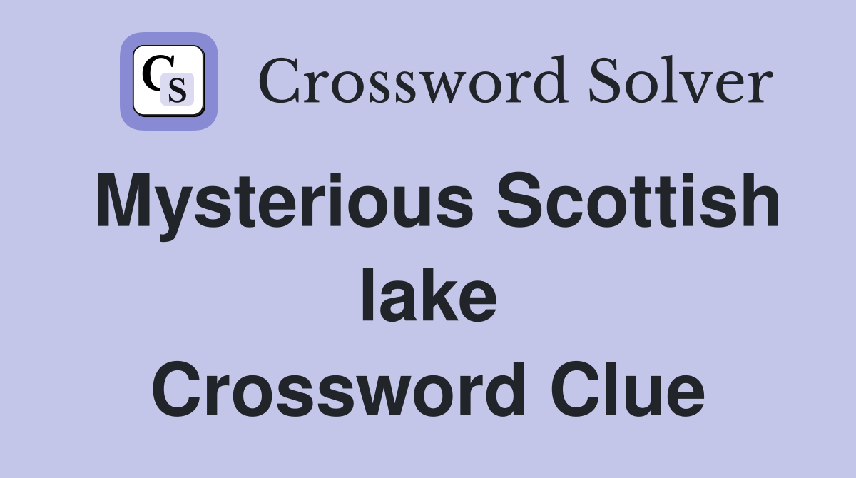 Mysterious Scottish lake Crossword Clue